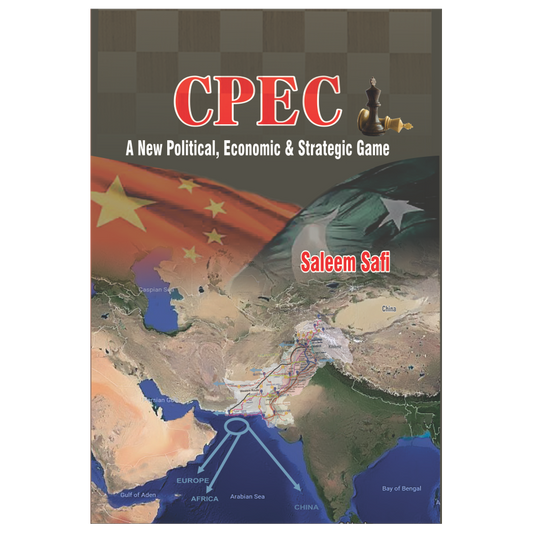 CPEC( A new political, economic and strategic game) / Saleem Safi
