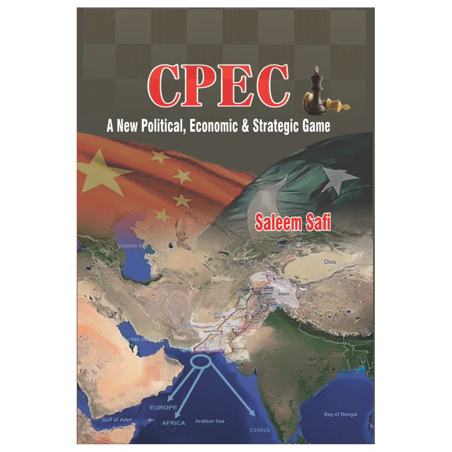 CPEC( A new political, economic and strategic game) / Saleem Safi